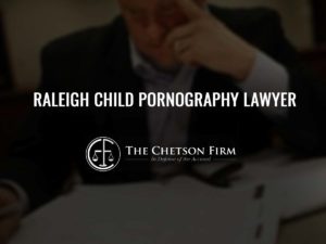 Raleigh Child Pornography Lawyer